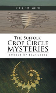 Title: The Suffolk Crop Circle Mysteries: Murder by Blackmail, Author: C.C Smith