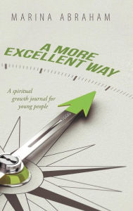 Title: A More Excellent Way: A Spiritual Growth Journal for Young People, Author: Marina Abraham