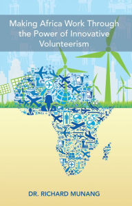 Title: Making Africa Work Through the Power of Innovative Volunteerism, Author: Dr. Richard Munang