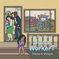 Title: Why Do I Need a Social Worker?, Author: Shanna R Marquis