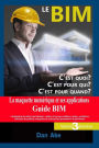 Le BIM, c'est pour quoi ? C'est pour qui ? C'est pour quand ? (Version3 Etendue): La maquette numerique et ses applications - Guide BIM a destination des metiers du batiment: maitres d'ouvrages, bailleurs sociaux, architectes, fabricants de produits, ent