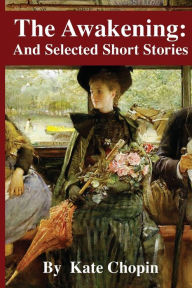 The Awakening: And Selected Short Stories