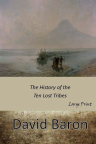 Title: The History of the Ten Lost Tribes: Large Print, Author: David Baron