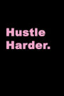 Hustle Harder: hustle journal, get in gear, 150 lined pages, happy heart
