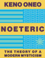 NOETERIC 2 - Der Mind als Agent der Evolution: Die Theorie einer modernen Mystik