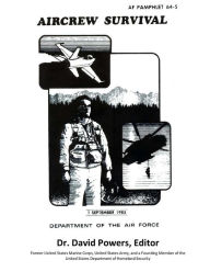Title: Survival Guide for Downed Air Personnel (U.S. Air Force Aircrew Survival), Author: David Powers
