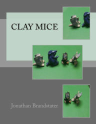 Title: Clay Mice, Author: Jonathan Jay Brandstater