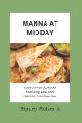 Manna at Midday: A Devotional Cookbook Featuring 90 Midday Devotions and 30 Easy and Delicious Lunch Recipes