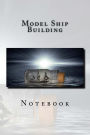 Model Ship Building: Stylish Notebook with 150 Lined Pags