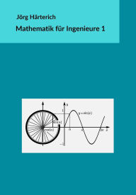 Title: Mathematik für Ingenieure 1: Lineare Algebra und eindimensionale Analysis, Author: Jïrg Hïrterich