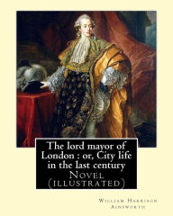 Title: The lord mayor of London: or, City life in the last century. By: William Harrison Ainsworth, illustrated By: Gilbert, Frederick, fl. 1862-1877, illustrator: Novel (illustrated), Author: Gilbert Frederick