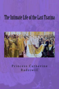 Title: The Intimate Life of the Last Tsarina, Author: John Van Der Kiste