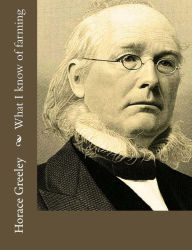 Title: What I know of farming, Author: Horace Greeley