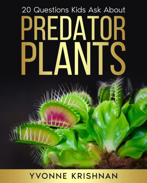 Predator Plants 20 Questions Kids Ask About Carnivorous Plants by