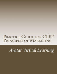 Title: Practice Guide for CLEP Principles of Marketing, Author: Avatar Virtual Learning