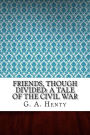 Friends, though divided: A Tale of the Civil War