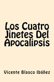 Title: Los Cuatro Jinetes Del Apocalipsis (Spanish Edition), Author: Vicente Blasco Ibáñez