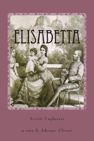 Title: Elisabetta: Scritti ungheresi, Author: Adriano Olivari