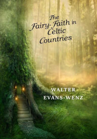 Title: The Fairy-Faith in Celtic Countries, Author: W Y Evans-Wentz