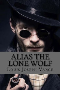 Title: Alias the Lone Wolf, Author: Louis Joseph Vance