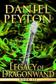 Title: Legacy of Dragonwand: Book 3, Author: Daniel Peyton