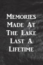 Memories Made At The Lake Last A Lifetime: Writing Journal Lined, Diary, Notebook for Men & Women