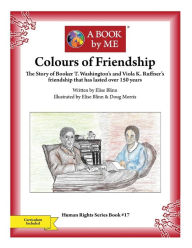 Title: Colours of Friendship: The Story of Booker T. Washington's and Viola K. Ruffner's friendship that has lasted over 150 years, Author: Elise Blinn