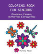 Coloring Book For Seniors - Mandalas, Flowers, Butterflies & Dragonflies: Simple Designs for Art Therapy, Relaxation, Meditation and Calmness
