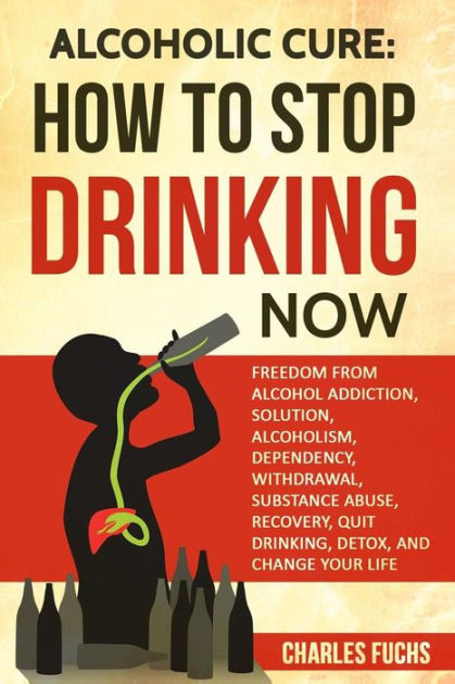 Alcoholic Cure: Stop Drinking Now: Freedom From Alcohol Addiction ...