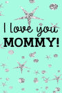 I Love Mommy!: Mother's Day Journal, Mother's Day Ideas, 6 x 9, 108 Lined Pages (journal, notebook, diary)