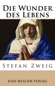 Title: Die Wunder des Lebens, Author: Stefan Zweig