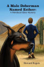A Male Doberman Named Esther: A Mordecai Glass Mystery