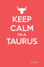Keep Calm I'm a Taurus -Zodiac Journal (Red): 6