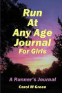 Run at Any Age Journal for Girls: A Runner's Journal