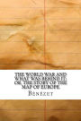 The World War and What was Behind It; Or, The Story of the Map of Europe