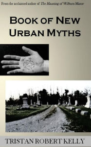 Title: Book of New Urban Myths, Author: Tristan Robert Kelly