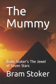 Title: The Mummy: Bram Stoker's The Jewel of Seven Stars, Author: Bram Stoker