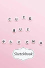 Sketchbook: CUTE BUT PSYCHO: 100+ Pages of 7