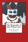 The Biography of John Wayne Gacy: The Killer Clown