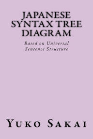 Title: Japanese Syntax Tree Diagram: Based on Universal Sentence Structure, Author: Yuko Sakai