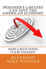 Prisoner's Lawyers Can Save The American Economy: Make A Buck Doing It & Be Thanked!