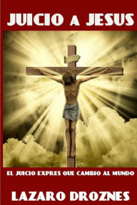 Title: Juicio a Jesus: El juicio exprÃ¯Â¿Â½s que cambiÃ¯Â¿Â½ al mundo, Author: LÃÂÂzaro Droznes