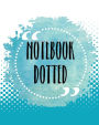 Notebook Dotted: Bullet Grid Journal, 8 x 10, 150 Dot Grid Pages (sketchbook, journal, doodle)