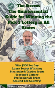 Title: The Quintessential Guide to Winning the Pick 3 Lottery, Author: Tim Stevens