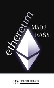Title: Ethereum: Made Easy, Author: Dale Michelson