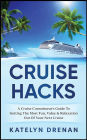 Cruise Hacks: A Cruise Connoisseur's Guide To Getting The Most Fun, Value & Relaxation Out Of Your Next Cruise