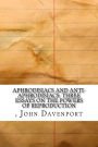 Aphrodisiacs and Anti-aphrodisiacs: Three Essays on the Powers of Reproduction