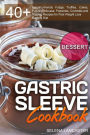 Gastric Sleeve Cookbook: DESSERT - 40+ Easy and skinny low-carb, low-sugar, low-fat bariatric-friendly Fudge, Truffles, Cakes, Pudding, Mousse, Popsicles, Crumbles and Topping Recipes for Post Weight Loss Surgery Diet