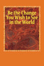 Be the Change You Wish to See in the World: A 6 x 9 Lined Journal Notebook
