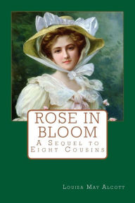 Rose in Bloom: A Sequel to Eight Cousins